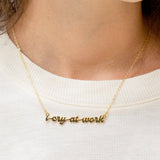 I Cry At Work Necklace